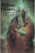 All Women Are Healers: A Comprehensive Guide To Natural Healing