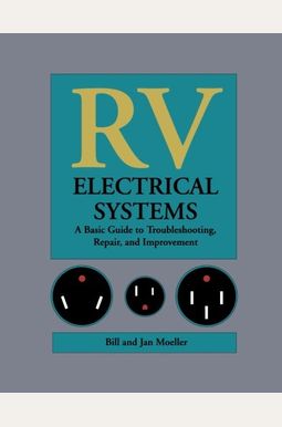 Rv Electrical Systems: A Basic Guide To Troubleshooting, Repairing And Improvement Rv Electrical Systems: A Basic Guide To Troubleshooting, Repairing And Improvement