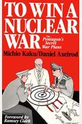 To Win a Nuclear War: The Pentagon's Secret War Plans