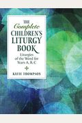 The Complete Children's Liturgy Book: Liturgies Of The Word For Years A, B, C