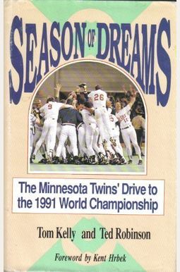 Season Of Dreams: The Minnesota Twins' Drive To The 1991 World Championship Season Of Dreams: The Minnesota Twins' Drive To The 1991 World Championship
