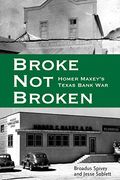 Broke, Not Broken: Homer Maxey's Texas Bank War