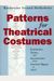 Patterns For Theatrical Costumes: Garments, Trims, And Accessories From Ancient Egypt To 1915