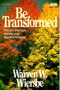 Be Transformed: Nt Commentary John 13-21; Christ's Triumph Means Your Transformation