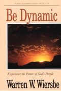 Be Dynamic (Acts 1-12): Experience the Power of God's People (The BE Series Commentary)