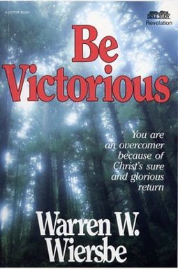 Be Victorious (Revelation): In Christ You Are an Overcomer (The BE Series Commentary) Be Victorious (Revelation): In Christ You Are an Overcomer (The BE Series Commentary)