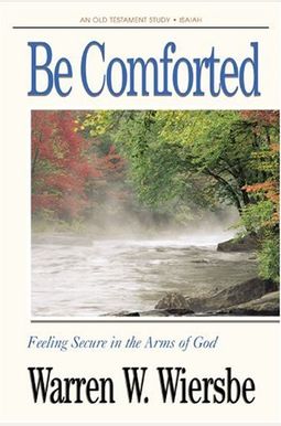 Be Comforted: Feeling Secure In The Arms Of God: Ot Commentary Isaiah