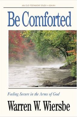 Be Comforted: Feeling Secure In The Arms Of God: Ot Commentary Isaiah Be Comforted: Feeling Secure In The Arms Of God: Ot Commentary Isaiah