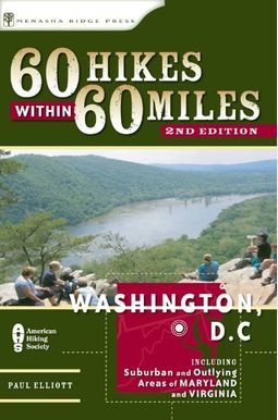 60 Hikes Within 60 Miles: Washington, Dc: Including Suburban And Outlying Areas Of Maryland And Virginia 60 Hikes Within 60 Miles: Washington, Dc: Including Suburban And Outlying Areas Of Maryland And Virginia