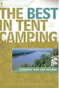 The Best In Tent Camping: Missouri And The Ozarks: A Guide For Campers Who Hate Rvs, Concrete Slabs, And Loud Portable Stereos