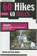 60 Hikes Within 60 Miles: Atlanta: Including Marietta, Lawrenceville, And Peachtree City