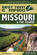 Best Tent Camping: Missouri And The Ozarks: Your Car-Camping Guide To Scenic Beauty, The Sounds Of Nature, And An Escape From Civilizatio