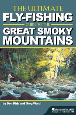 The Ultimate Fly-Fishing Guide To The Great Smoky Mountains The Ultimate Fly-Fishing Guide To The Great Smoky Mountains