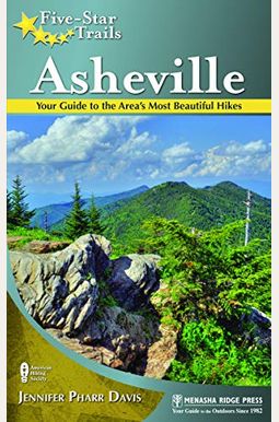 Five-Star Trails: Asheville: Your Guide to the Area's Most Beautiful Hikes Five-Star Trails: Asheville: Your Guide to the Area's Most Beautiful Hikes