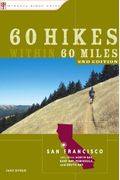60 Hikes Within 60 Miles: San Francisco: Including North Bay, East Bay, Peninsula, And South Bay