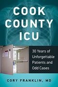 Cook County Icu: 30 Years Of Unforgettable Patients And Odd Cases