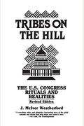 Tribes On The Hill: The U.s. Congress--Rituals And Realities