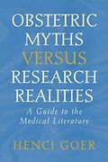 Obstetric Myths Versus Research Realities: A Guide To The Medical Literature