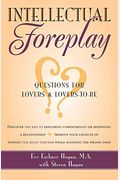 Intellectual Foreplay: A Book Of Questions For Lovers And Lovers-To-Be