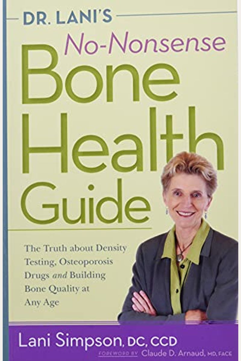 Dr. Lani's No-Nonsense Bone Health Guide: The Truth About Density Testing, Osteoporosis Drugs, And Building Bone Quality At Any Age