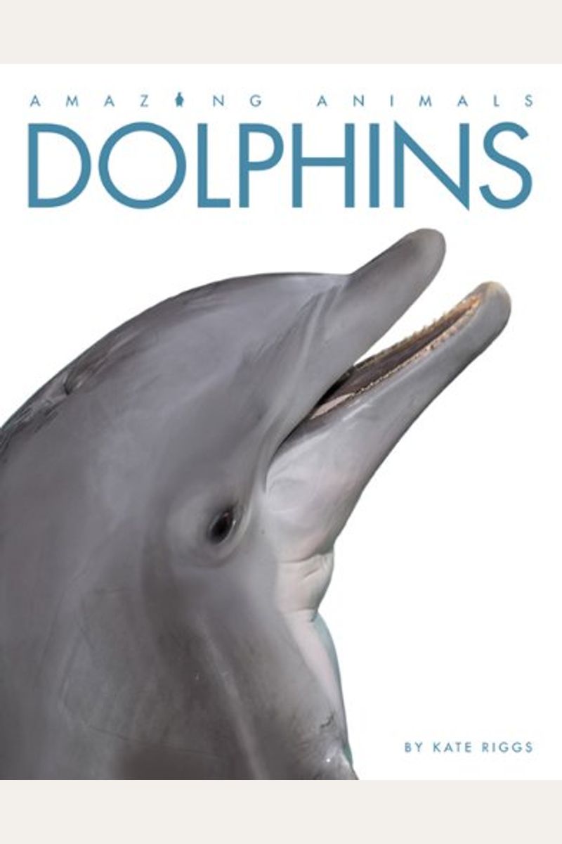Buy Amazing Animals Dolphins Book By Kate Riggs
