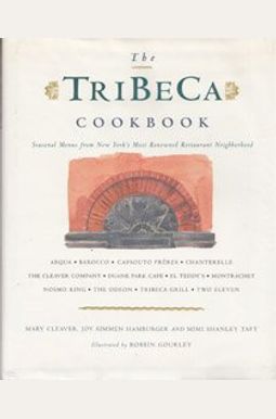 The Tribeca Cookbook: Seasonal Menus From The Chefs Of New York's Historical Restaurant Neighborhood The Tribeca Cookbook: Seasonal Menus From The Chefs Of New York's Historical Restaurant Neighborhood