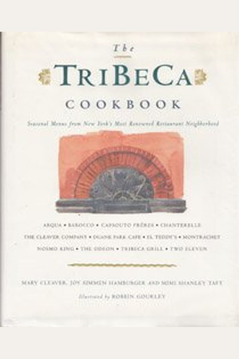 The Tribeca Cookbook: Seasonal Menus From The Chefs Of New York's Historical Restaurant Neighborhood