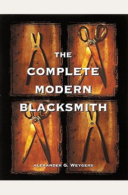 The Complete Modern Blacksmith The Complete Modern Blacksmith