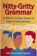 Nitty-Gritty Grammar: A Not-So-Serious Guide To Clear Communication