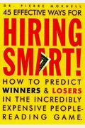 Hiring Smart!: How To Predict Winners And Losers In The Incredibly Expensive People-Reading Game