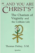 And You Are Christ's: The Charism Of Virginity And The Celibate Life
