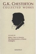 The Collected Works of G. K. Chesterton, Vol. 21: What I Saw in America / The Resurrection of Rome / Side Lights