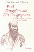Paul Struggles With His Congregation: The Pastoral Message Of The Letters To The Corinthians