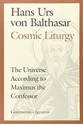 Cosmic Liturgy: The Universe According To Maximus The Confessor
