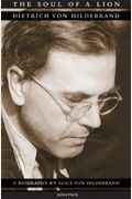 The Soul Of A Lion: The Life Of Dietrich Von Hildebrand