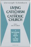 Living The Catechism Of The Catholic Church, Vol. 3: Life In Christ