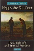 Happy Are You Poor: The Simple Life And Spiritual Freedom