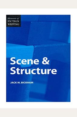 Elements Of Fiction Writing - Scene & Structure Elements Of Fiction Writing - Scene & Structure