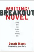Writing The Breakout Novel: Insider Advice For Taking Your Fiction To The Next Level