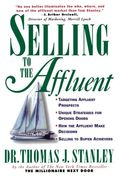 Selling To The Affluent: The Professional's Guide To Closing The Sales That Count