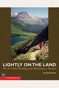 Lightly On The Land: The Sca Trail Building And Maintenance Manual