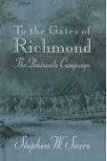 To The Gates Of Richmond: The Peninsula Campaign