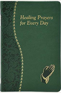 Healing Prayers for Every Day: Minute Meditations for Every Day Containing a Scripture, Reading, a Reflection, and a Prayer