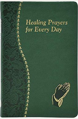 Healing Prayers for Every Day: Minute Meditations for Every Day Containing a Scripture, Reading, a Reflection, and a Prayer Healing Prayers for Every Day: Minute Meditations for Every Day Containing a Scripture, Reading, a Reflection, and a Prayer