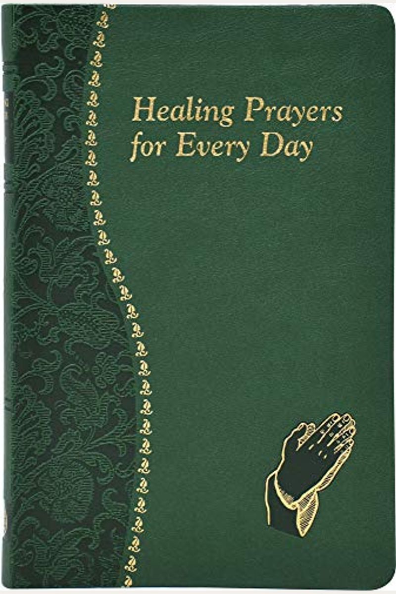 Healing Prayers for Every Day: Minute Meditations for Every Day Containing a Scripture, Reading, a Reflection, and a Prayer