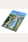 Our Lady of Lourdes: And Marie Bernadette Soubirous (1844-1879)