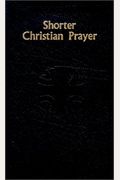Shorter Christian Prayer: Four-Week Psalter Of The Loh Containing Morning Prayer, And Evening Prayer With Selections For Entire Year
