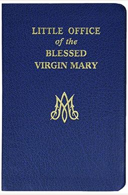 Little Office Of The Blessed Virgin Mary Little Office Of The Blessed Virgin Mary