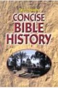Concise Bible History: A Clear and Readable Account of the History of Salvatio N