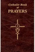 Catholic Book Of Prayers: Popular Catholic Prayers Arranged For Everyday Use